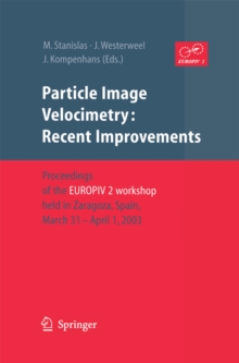 Particle Image Velocimetry: Recent Improvements : Proceedings of the EUROPIV 2 Workshop held in Zaragoza, Spain, March 31 - April 1, 2003