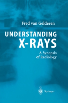 Understanding X-Rays : A Synopsis of Radiology