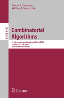 Combinatorial Algorithms : 21st International Workshop, IWOCA 2010, London, UK, July 26-28, 2010, Revised Selected Papers