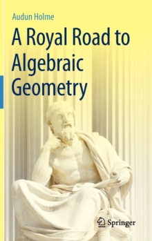 A Royal Road to Algebraic Geometry, Hardback Book A Royal Road to Algebraic Geometry, Hardback Book