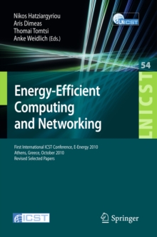 Energy-Efficient Computing and Networking : First International Conference, E-Energy 2010, First International ICST Conference, E-Energy 2010 Athens, Greece, October 14-15, 2010 Revised Selected Paper