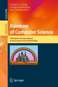 Rainbow of Computer Science : Essays Dedicated to Hermann Maurer on the Occasion of His 70th Birthday, Paperback / softback Book Rainbow of Computer Science : Essays Dedicated to Hermann Maurer on the Occasion of His 70th Birthday, Paperback / softback Book