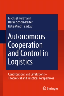 Autonomous Cooperation and Control in Logistics : Contributions and Limitations - Theoretical and Practical Perspectives