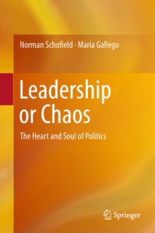 Leadership or Chaos : The Heart and Soul of Politics