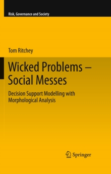 Wicked Problems - Social Messes : Decision Support Modelling with Morphological Analysis