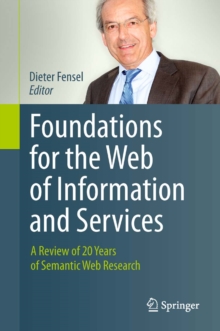 Foundations for the Web of Information and Services : A Review of 20 Years of Semantic Web Research