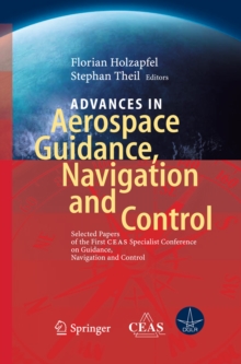 Advances in Aerospace Guidance, Navigation and Control : Selected Papers of the 1st CEAS Specialist Conference on Guidance, Navigation and Control