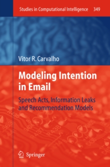 Modeling Intention in Email : Speech Acts, Information Leaks and Recommendation Models