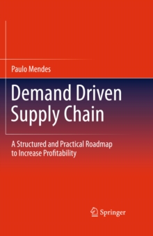 Demand Driven Supply Chain : A Structured and Practical Roadmap to Increase Profitability