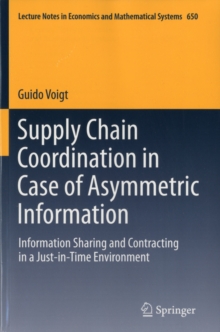 Supply Chain Coordination in Case of Asymmetric Information : Information Sharing and Contracting in a Just-in-Time environment., Paperback / softback Book Supply Chain Coordination in Case of Asymmetric Information : Information Sharing and Contracting in a Just-in-Time environment., Paperback / softback Book