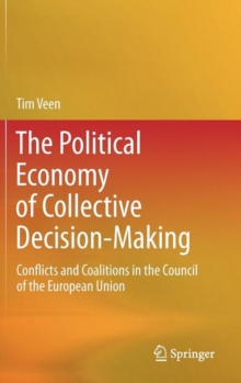 The Political Economy of Collective Decision-Making : Conflicts and Coalitions in the Council of the European Union