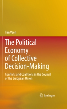 The Political Economy of Collective Decision-Making : Conflicts and Coalitions in the Council of the European Union