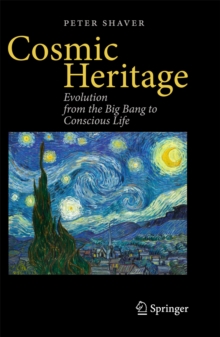 Cosmic Heritage : Evolution from the Big Bang to Conscious Life