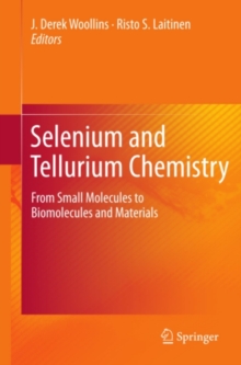 Selenium and Tellurium Chemistry : From Small Molecules to Biomolecules and Materials