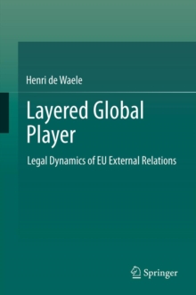 Layered Global Player : Legal Dynamics of EU External Relations