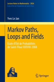 Markov Paths, Loops and Fields : Ecole d'Ete de Probabilites de Saint-Flour XXXVIII - 2008