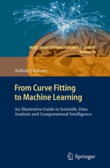 From Curve Fitting to Machine Learning : An Illustrative Guide to Scientific Data Analysis and Computational Intelligence