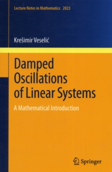 Damped Oscillations of Linear Systems : A Mathematical Introduction, Paperback / softback Book Damped Oscillations of Linear Systems : A Mathematical Introduction, Paperback / softback Book