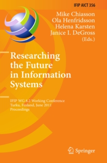 Researching the Future in Information Systems : IFIP WG 8.2 Working Conference, Future IS 2011, Turku, Finland, June 6-8, 2011, Proceedings