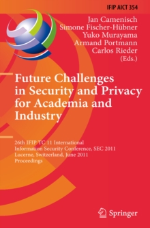 Future Challenges in Security and Privacy for Academia and Industry : 26th IFIP TC 11 International Information Security Conference, SEC 2011, Lucerne, Switzerland, June 7-9, 2011, Proceedings