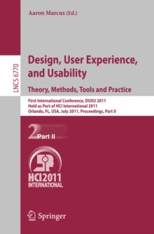 Design, User Experience, and Usability. Theory, Methods, Tools and Practice : First International Conference, DUXU 2011, Held as Part of HCI International 2011, Orlando, FL, USA, July 9-14, 2011, Proc