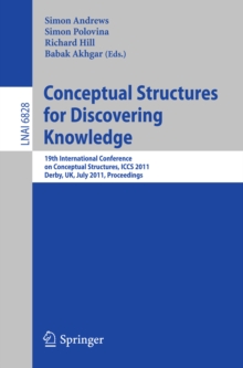 Conceptual Structures for Discovering Knowledge : 19th International Conference on Conceptual Structures, ICCS 2011, Derby, UK, July 25-29, 2011, Proceedings