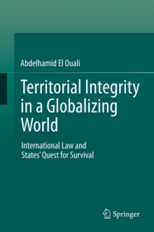 Territorial Integrity in a Globalizing World : International Law and States' Quest for Survival