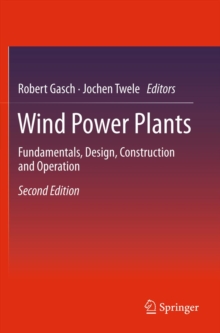 Wind Power Plants : Fundamentals, Design, Construction and Operation