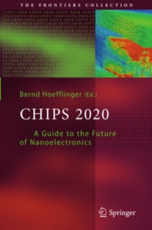 Chips 2020 : A Guide to the Future of Nanoelectronics