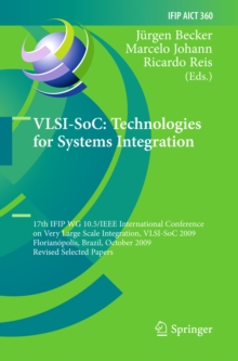 VLSI-SoC: Technologies for Systems Integration : 17th IFIP WG 10.5/IEEE International Conference on Very Large Scale Integration, VLSI-SoC 2009, Florianopolis, Brazil, October 12-15, 2009, Revised Sel