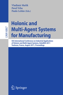 Holonic and Multi-Agent Systems for Manufacturing : 5th International Conference on Industrial Applications of Holonic and Multi-Agent Systems, HoloMAS 2011, Toulouse, France, August 29-31, 2011, Proc