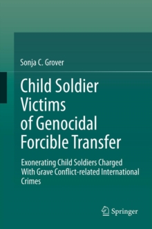 Child Soldier Victims of Genocidal Forcible Transfer : Exonerating Child Soldiers Charged With Grave Conflict-related International Crimes