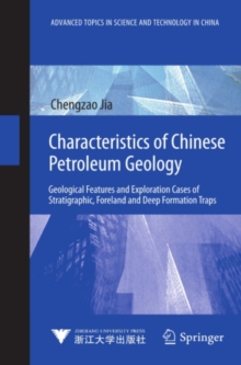 Characteristics of Chinese Petroleum Geology : Geological Features and Exploration Cases of Stratigraphic, Foreland and Deep Formation Traps