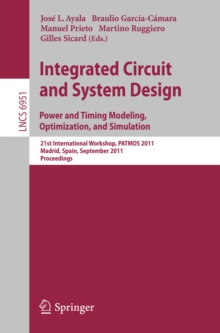 Integrated Circuit and System Design. Power and Timing Modeling, Optimization and Simulation : 21st International Workshop, PATMOS 2011, Madrid, Spain, September 26-29, 2011, Proceedings