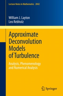 Approximate Deconvolution Models of Turbulence : Analysis, Phenomenology and Numerical Analysis