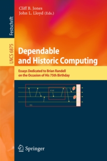 Dependable and Historic Computing : Essays Dedicated to Brian Randell on the Occasion of his 75th Birthday