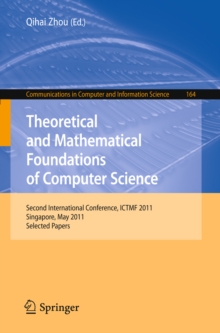 Theoretical and Mathematical Foundations of Computer Science : Second International Conference, ICTMF 2011, Singapore, May 5-6, 2011, Revised Selected Papers