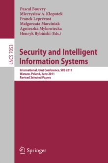 Security and Intelligent Information Systems : International Joint Confererence, SIIS 2011, Warsaw, Poland, June 13-14, 2011, Revised Selected Papers