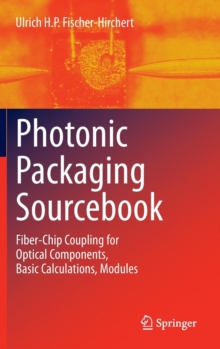 Photonic Packaging Sourcebook : Fiber-Chip Coupling for Optical Components, Basic Calculations, Modules