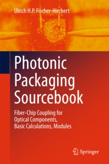 Photonic Packaging Sourcebook : Fiber-Chip Coupling for Optical Components, Basic Calculations, Modules