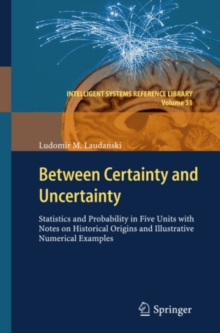 Between Certainty and Uncertainty : Statistics and Probability in Five Units with Notes on Historical Origins and Illustrative Numerical Examples