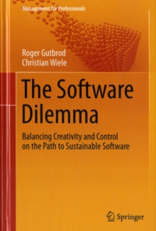 The Software Dilemma : Balancing Creativity and Control on the Path to Sustainable Software, Hardback Book The Software Dilemma : Balancing Creativity and Control on the Path to Sustainable Software, Hardback Book