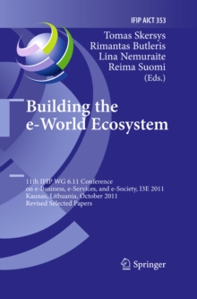 Building the e-World Ecosystem : 11th IFIP WG 6.11 Conference on e-Business, e-Services, and e-Society, I3E 2011, Kaunas, Lithuania, October 12-14, 2011, Revised Selected Papers