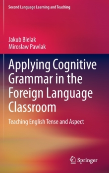 Applying Cognitive Grammar in the Foreign Language Classroom : Teaching English Tense and Aspect, Hardback Book Applying Cognitive Grammar in the Foreign Language Classroom : Teaching English Tense and Aspect, Hardback Book