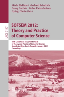 SOFSEM 2012: Theory and Practice of Computer Science : 38th Conference on Current Trends in Theory and Practice of Computer Science, Spindleruv Mlyn, Czech Republic, January 21-27, 2012, Proceedings