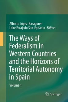 The Ways of Federalism in Western Countries and the Horizons of Territorial Autonomy in Spain : Volume 1