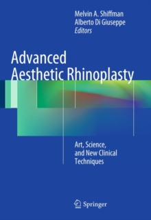 Advanced Aesthetic Rhinoplasty : Art, Science, and New Clinical Techniques