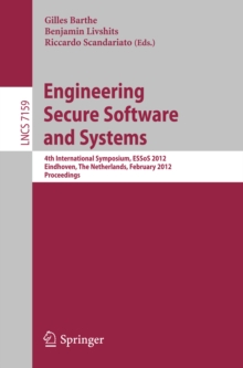 Engineering Secure Software and Systems : 4th International Symposium, ESSoS 2012, Eindhoven, The Netherlands, February, 16-17, 2012, Proceedings