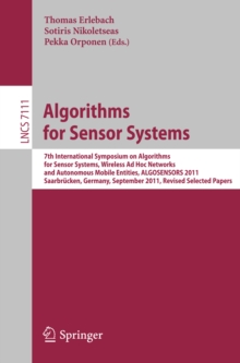 Algorithms for Sensor Systems : 7th International Symposium on Algorithms for Sensor Systems, Wireless Ad Hoc Networks and Autonomous Mobile Entities, ALGOSENSORS 2011, Saarbrucken, Germany, September