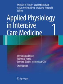 Applied Physiology in Intensive Care Medicine 1 : Physiological Notes - Technical Notes - Seminal Studies in Intensive Care